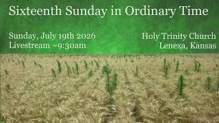 Sixteenth Sunday in Ordinary Time :: Sunday July 19th 2026 9:30am