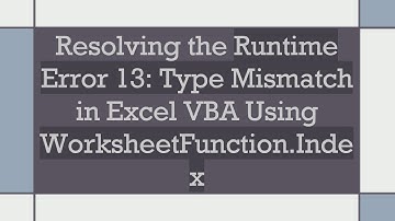 Resolving the Runtime Error 13: Type Mismatch in Excel VBA Using WorksheetFunction.Index