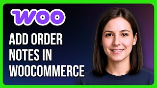 How to Add Order Notes in WooCommerce