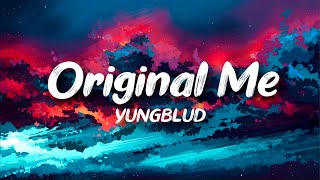 Video thumbnail of "YUNGBLUD - Original Me ft. Dan Reynolds of Imagine Dragons (lyrics)"