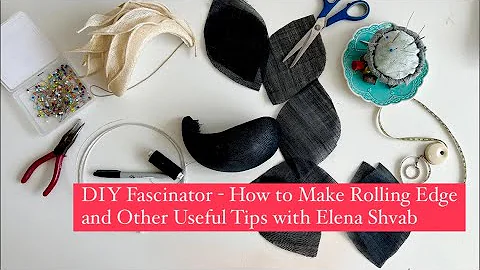 DIY Fascinators - How to Make a Rolling Edge and other useful tips. Hat tutorials with Elena Shvab