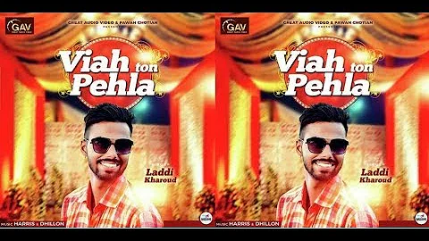 new punjabi songs 2017 | Viah Ton Pehla|  Laddi Kharoud | new punjabi songs 2017 |