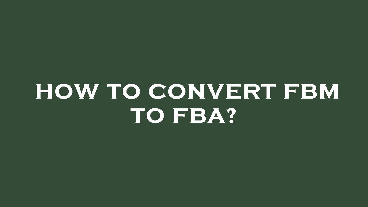 How to convert fbm to fba? - YouTube