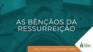 As Bênçãos da Ressurreição - Rev. Rosther Guimarães Lopes - Culto Noturno - 17/04/2022