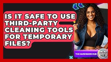Is It Safe To Use Third-party Cleaning Tools For Temporary Files? - The Hardware Hub