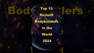 Top 10 richest bodybuilder's in the world 2024 #top10 #top #viral #2024 #shortsvideos  #shorts