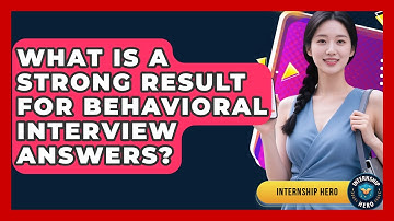 What Is A Strong Result For Behavioral Interview Answers? - Internship Hero