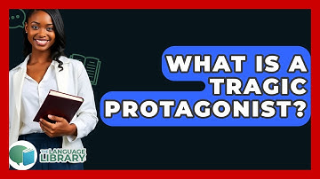 What Is A Tragic Protagonist? - The Language Library