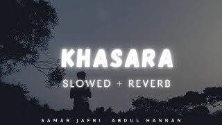 Download lagu Khasara ( Slowed   Reverb ) - Samar Jafri | Abdul Hannan