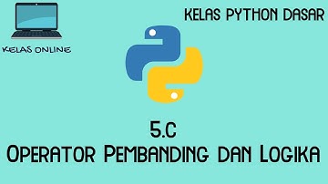 [Kelas Online] Python Dasar - 5.c - Operator Pembanding dan Logika