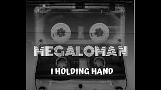 MEGALOMAN- I HOLDING HAND ( OFFICIAL LYRIC VIDEO)