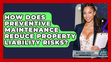 How Does Preventive Maintenance Reduce Property Liability Risks? - Mastering Property Management