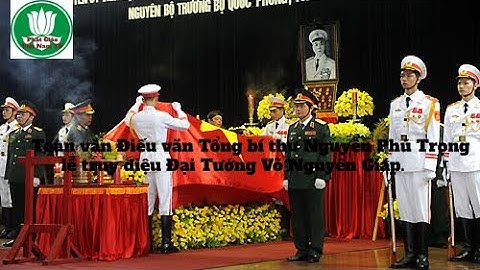 Toàn văn Điếu văn Tổng bí thư Nguyễn Phú Trọng tại lễ truy điệu Đại Tướng Võ Nguyên Giáp.