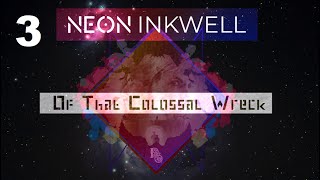 Neon Inkwell: Of That Colossal Wreck 3