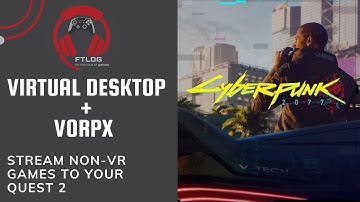 Stream Non-VR Games To The Oculus Quest! | Virtual Desktop and VorpX