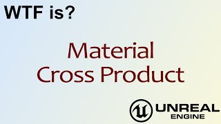 WTF Is? Material - Cross Product in Unreal Engine 4 ( UE4 )