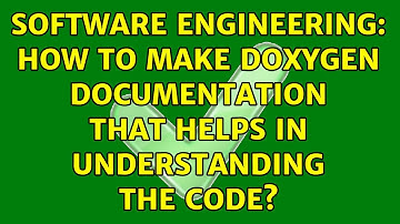 Software Engineering: How to make Doxygen documentation that helps in understanding the code?