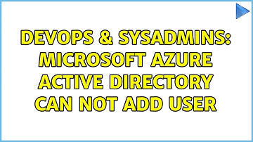 DevOps & SysAdmins: Microsoft Azure Active Directory can not add user