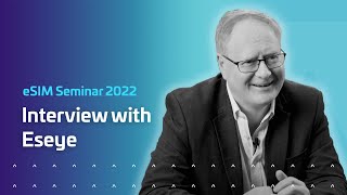 Thales eSIM Seminar, 2022 | Interview with Eseye