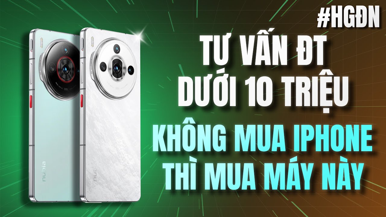 Tư Vấn Điện Thoại Dưới 10 Triệu Không Mua iPhone - Đây Là Lựa Chọn Tốt Nhất #HGĐN 