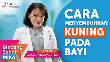Bayi Kuning, Benarkah Harus Selalu Dijemur? - dr. Wulan Patricia Telew, Sp.A (Bincang Sehat MIKA)