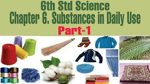 6th std science 6 substances in daily use Part-1 l explanation in marathi
