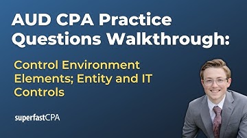 AUD CPA Practice Questions: Control Environment Elements; Entity and IT Controls