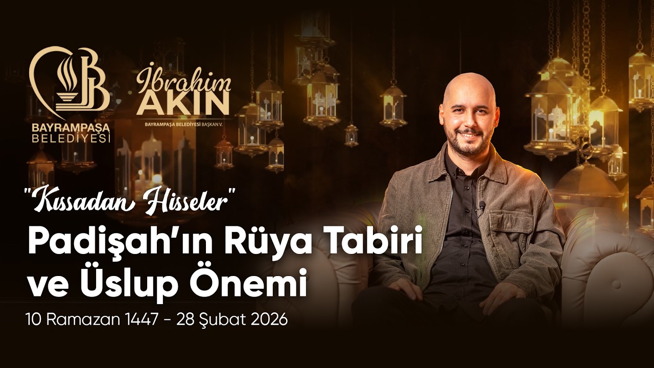 “Padişah’ın Rüya Tabiri ve Üslup Önemi” l 10 Ramazan 1447 - 28 Şubat 2026