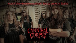 Cannibal Corpse - Frantic Disembowelment (Guitar, Bass & Drums In Studio)