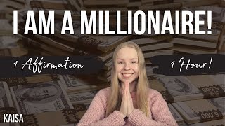 I AM A MILLIONAIRE! (1 Affirmation 1 Hour) | Manifest with Kaisa