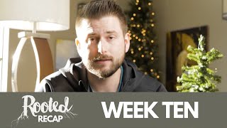 Rooted Recap | Week Ten