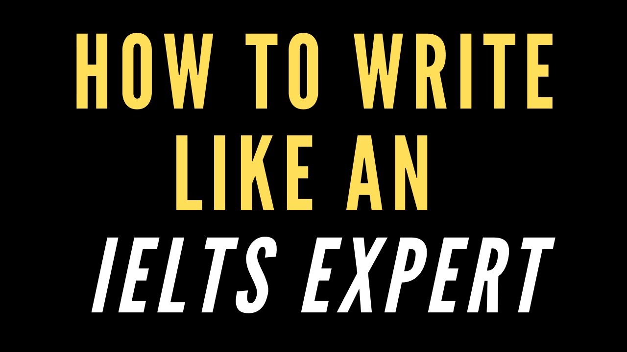 How to Write Like an IELTS Expert - YouTube