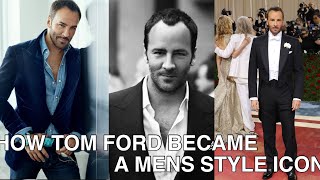 How Tom Ford Became A Mens Style Icon