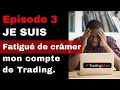 Episode 3. Je suis fatigué de crâmer mon compte.