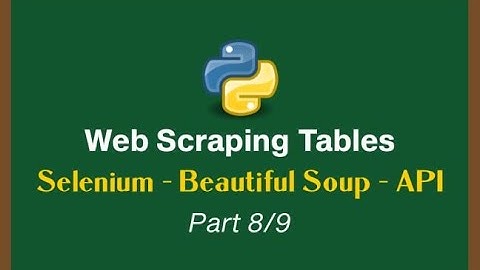Web Scraping Tables with Python Series - Selenium | Beautiful Soup | API Scraping [Part 8/9]