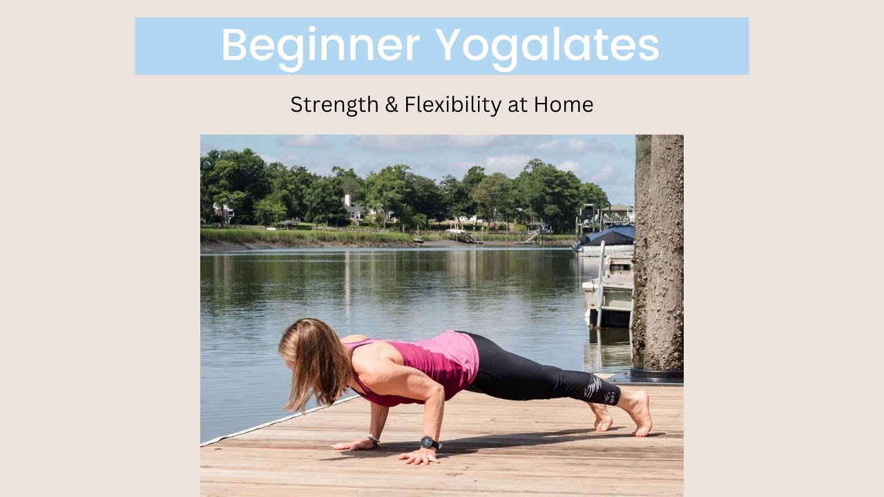 Beginner Yogalates: Strength & Flexibility at Home