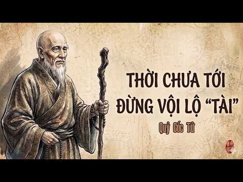 Quỷ Cốc Tử: Thời Chưa Tới, Đừng Vội Lộ "Tài" | Triết Lý Cổ Nhân