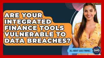 Are Your Integrated Finance Tools Vulnerable To Data Breaches? - All About SaaS Finance