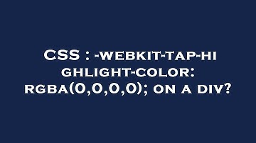 CSS : -webkit-tap-highlight-color: rgba(0,0,0,0); on a div?