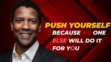 Push Yourself, Because No One Else Will Do It for| DENZEL WASHINGTON