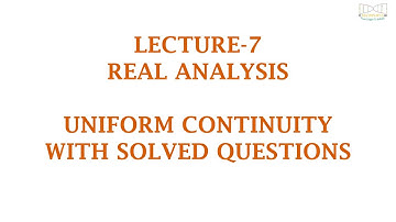 LECTURE-7 | REAL-ANALYSIS | UNIFORM CONTINUITY | CSIR-NET | SLET |GATE | IIT-JAM | NBHM | NBHM P.Hd.