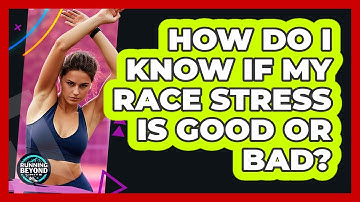 How Do I Know If My Race Stress Is Good Or Bad? - Running Beyond Limits
