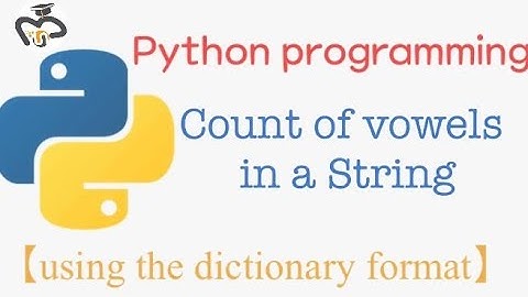 Python programming to find the count of vowels in a string / using dictionary format