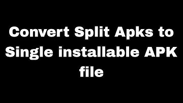 APK merger : install split apks on Android