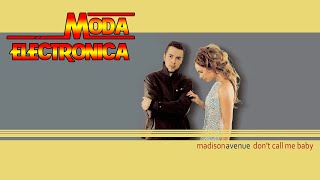 Moda Electronica - Madison Avenue - Dont Call Me Baby 02