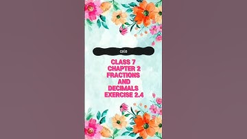 CBSE CLASS 7 CHAPTER 2 FRACTIONS & DECIMALS... EXERCISE 2.4 SOLUTIONS