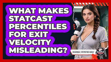 What Makes Statcast Percentiles For Exit Velocity Misleading? - Baseball Statistics Vault