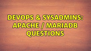 Famous DevOps & SysAdmins: Apache / MariaDB Questions (2 Solutions!!) Profile