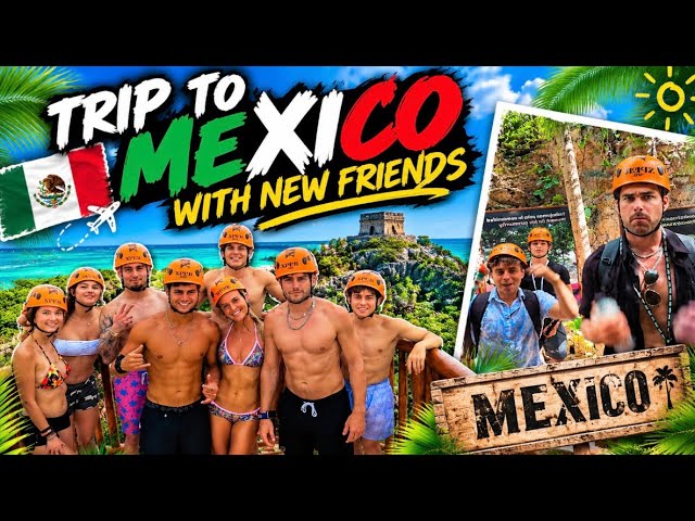 Going to Mexico with friends I have never met IRL!