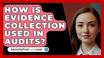 How Is Evidence Collection Used In Audits? - SecurityFirstCorp.com